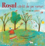 Cumpara ieftin Rosul Canta De Pe Ramuri - Un An In Culori, Joyce Sidman, Pamela Zagarenschi - Editura DPH