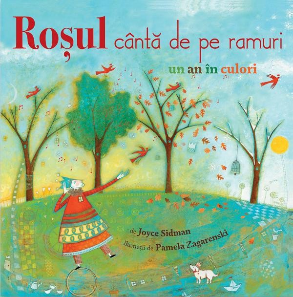 Rosul Canta De Pe Ramuri - Un An In Culori, Joyce Sidman, Pamela Zagarenschi - Editura DPH