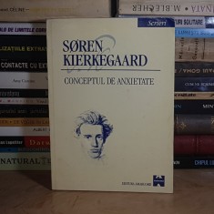 SOREN KIERKEGAARD - SCRIERI I : CONCEPTUL DE ANXIETATE , 1998 * foto