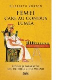 Femei care au condus lumea. Regine si imparatese din ultimele cinci milenii - Alina Popescu, Elizabeth Norton