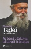 Ai biruit patima, ai biruit tristetea - Staretul Tadei de la Manastirea Vitovnita, Valentin Petre Lica