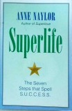 Anne Naylor - Superlife: The Seven Steps That Spell Success. Carte Dezvoltare Personala, Succes, Self-Help. Engleza, Brosata, Stare Buna.