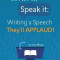 Write It, Speak It: Writing a Speech They?ll Applaud!