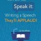 Write It, Speak It: Writing a Speech They?ll Applaud!