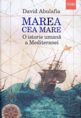 MAREA CEA MARE. O ISTORIE UMANA A MEDITERANEI-DAVID ABULAFIA-332605