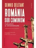 Romania sub comunism. Paradox si degenerare/Dennis Deletant