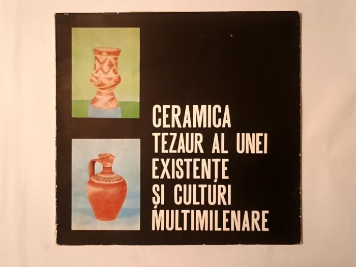 Ceramica - tezaur al unei existențe și culturi multimilenare (aprilie-iunie 1976, Muzeul de Istorie al RSR)