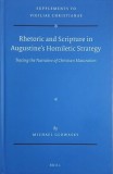 Rhetoric and Scripture in Augustine's Homiletic Strategy. Tracing the Narrative of Christian Maturation - Michael Glowasky