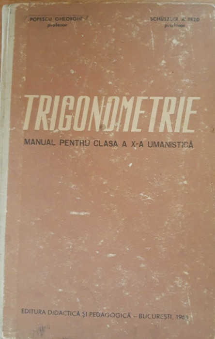 TRIGONOMETRIE. MANUAL PENTRU CLASA A X-A UMANISTICA - POPESCU GHEORGHE