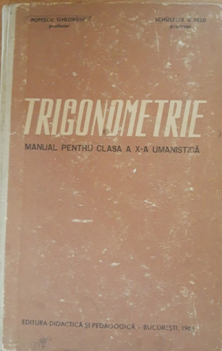 TRIGONOMETRIE. MANUAL PENTRU CLASA A X-A UMANISTICA - POPESCU GHEORGHE