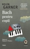 Bach pentru copii - Helen Garner - Carte