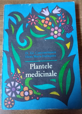 PLANTELE MEDICINALE - D. Gr. Constantinescu, E. M. Hatieganu foto