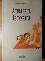 ATELIERUL ISTORIEI-FRANCOIS FURET-255330 foto