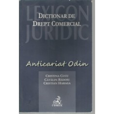 Dictionar De Drept Comercial - Cristina Cucu, Catalin Badoiu, Cristian Haraga