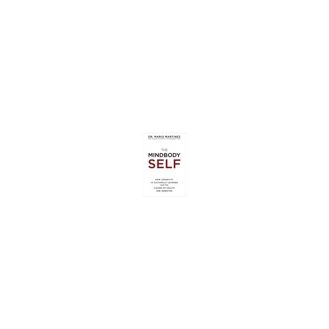 The Mindbody Self: How Longevity Is Culturally Learned and the Causes of Health Are Inherited
