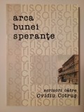 Cornel Ungureanu (ed.) - Arca bunei speranțe. Scrisori către Ovidiu Cotruș