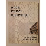 Cornel Ungureanu (ed.) - Arca bunei speranțe. Scrisori către Ovidiu Cotruș