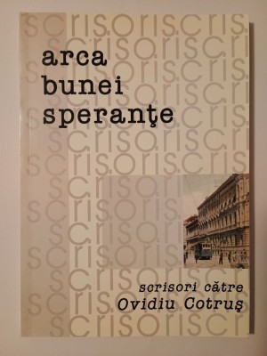 Cornel Ungureanu (ed.) - Arca bunei speranțe. Scrisori către Ovidiu Cotruș foto