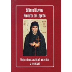 Sfantul Cuvios Nichifor cel Lepros. Viata, minuni, acatistul, paraclisul si
