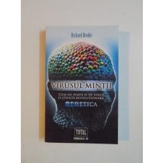 VIRUSUL MINTII , CUM NE POATE FI DE FOLOS O STIINTA REVOLUTIONARA , MEMETICA de RICHARD BRODIE , 2009