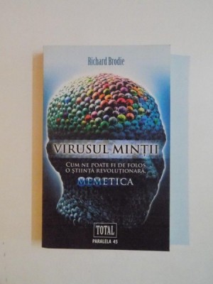 VIRUSUL MINTII , CUM NE POATE FI DE FOLOS O STIINTA REVOLUTIONARA , MEMETICA de RICHARD BRODIE , 2009 foto