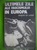 HOPCT ULTIMILE ZILE ALE FASCISMULUI IN EUROPA-JACQUES DE LAUNAY 1985 -315 PAG