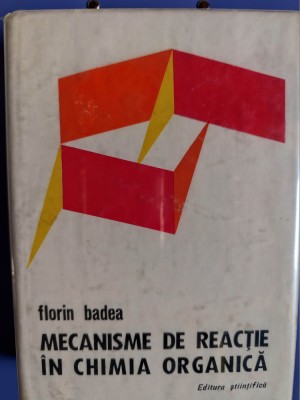 Mecanisme de reactie in chimia organica - Florin Badea - Editura Stiintifica - 1973 foto
