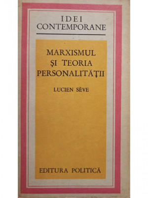 Lucien Seve - Marxismul si teoria personalitatii (editia 1974) foto