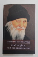 CAND VOI PLECA , VOI FI MAI APROAPE DE VOI de SFANTUL PORFIRIE KAVSOKALYVITUL , 2019 foto