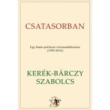 Csatasorban - Egy homo politicus visszaeml&eacute;kez&eacute;sei (1994-2016) - Ker&eacute;k-B&aacute;rczy Szabolcs