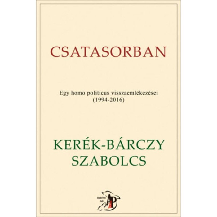 Csatasorban - Egy homo politicus visszaeml&eacute;kez&eacute;sei (1994-2016) - Ker&eacute;k-B&aacute;rczy Szabolcs