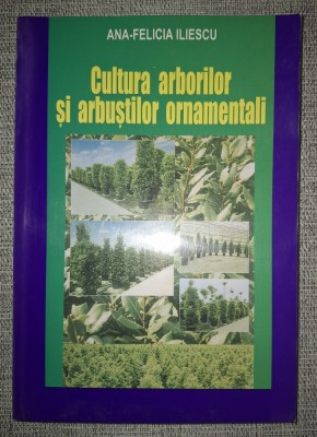 Ana-Felicia Iliescu - Cultura arborilor si arbustilor ornamentali foto