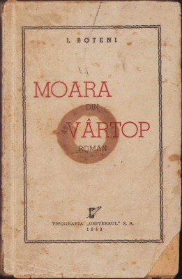 HST C308 Moara din V&amp;acirc;rtop 1943 I Boteni ediția I foto