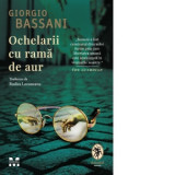Ochelarii cu rama de aur - Giorgio Bassani, Rodica Locusteanu