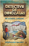 Detectivii de dinozauri pe Coasta Jurasic | Stephanie Baudet, Curtea Veche, Curtea Veche Publishing