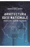 Arhitectura ideii nationale - Daniel-Emil Bichir