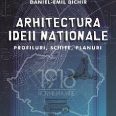 Arhitectura ideii nationale - Daniel-Emil Bichir