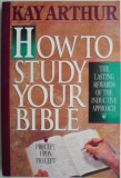 How to Study Your Bible - Kay Arthur - Carte in Engleza - Ghid de Studiu Biblic