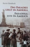Das Paradies liegt in Amerika. Paradisul este in America - Karin Gundisch (editie bilingva germana-romana)