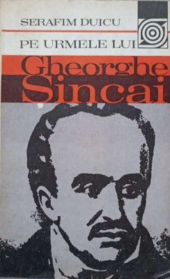 PE URMELE LUI GHEORGHE SINCAI-SERAFIM DUICU-223045 foto