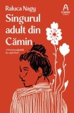 Singurul adult din Camin - Roman de Raluca Nagy, Beletristica
