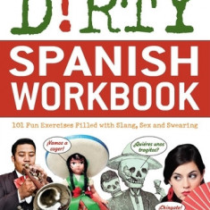 Dirty Spanish Workbook: 101 Fun Exercises Filled with Slang, Sex and Swearing