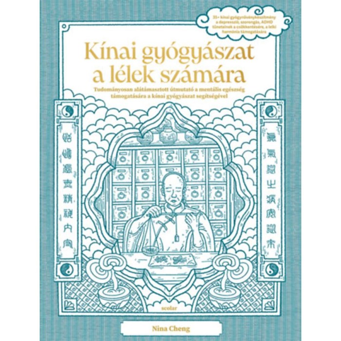 K&iacute;nai gy&oacute;gy&aacute;szat a l&eacute;lek sz&aacute;m&aacute;ra - Tudom&aacute;nyosan al&aacute;t&aacute;masztott &uacute;tmutat&oacute; a ment&aacute;lis eg&eacute;szs&eacute;g t&aacute;mogat&aacute;s&aacute;ra a k&iacute;nai gy&oacute;gy&aacute;szat seg&iacute;ts&eacute;g&eacute;vel - Nina Cheng
