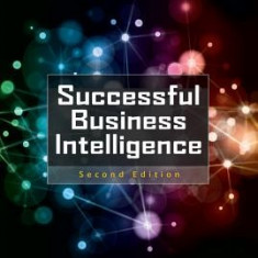 Successful Business Intelligence: Unlock the Value of Bi & Big Data