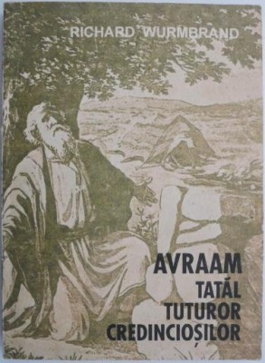 Avraam &amp;ndash; Tatal tuturor credinciosilor &amp;ndash; Richard Wurmbrand foto