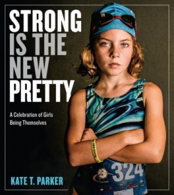 Strong Is the New Pretty: A Celebration of Girls Being Themselves foto