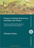 Property-Owning Democracy, socialism and Justice. Rawlsian and Marxist Perspectives on the Content of Social Justice/Valentin Stoian, Institutul European