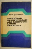 Dictionar de dificultati ale lexicului limbii franceze &ndash; Mihai Stefanescu