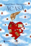 Acasă - Paperback brosat - Ioana Chicet-Macoveiciuc - Univers