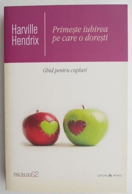 Primeste iubirea pe care o doresti - Harville Hendrix foto